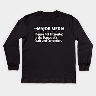 The Major Media Isn't Interested in Democrat's Graft and Corruption Kids Long Sleeve T-Shirt